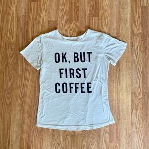 OK, BUT FIRST COFFEE Tee